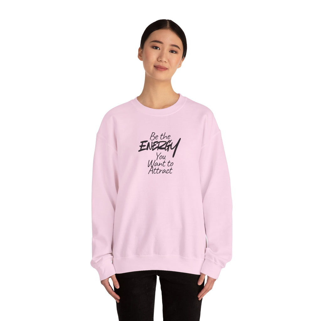 Be The Energy You Want to Attract - Sweatshirt