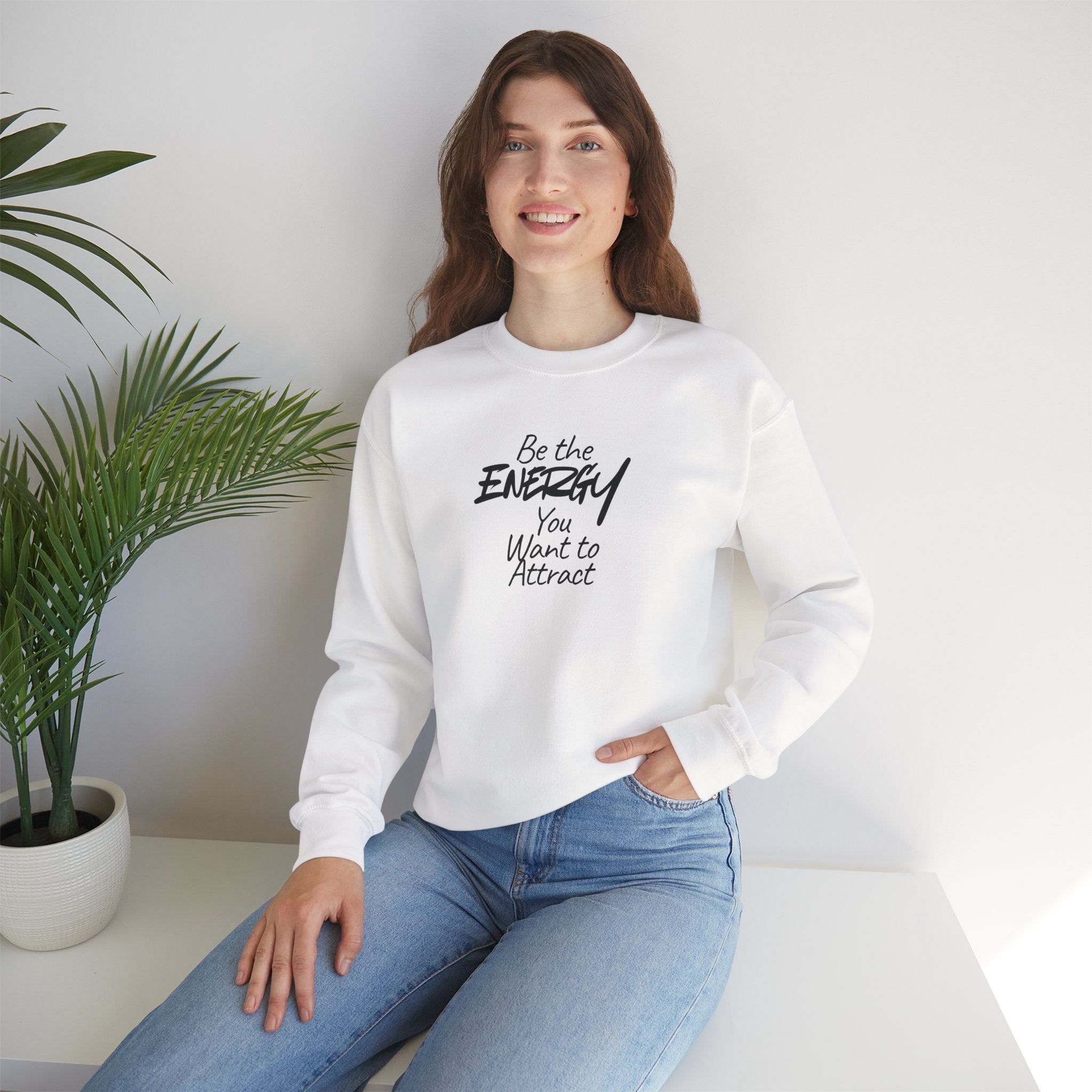 Be The Energy You Want to Attract - Sweatshirt