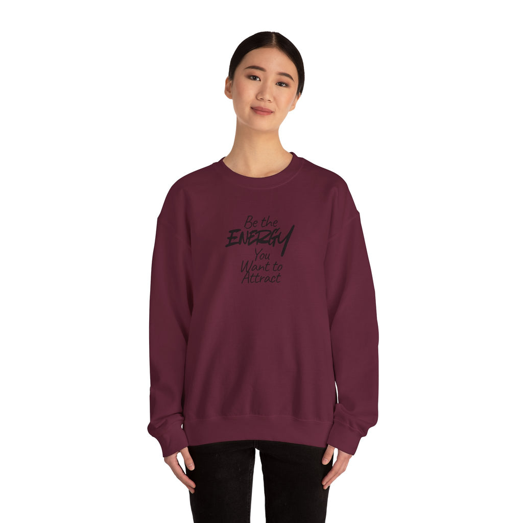 Be The Energy You Want to Attract - Sweatshirt