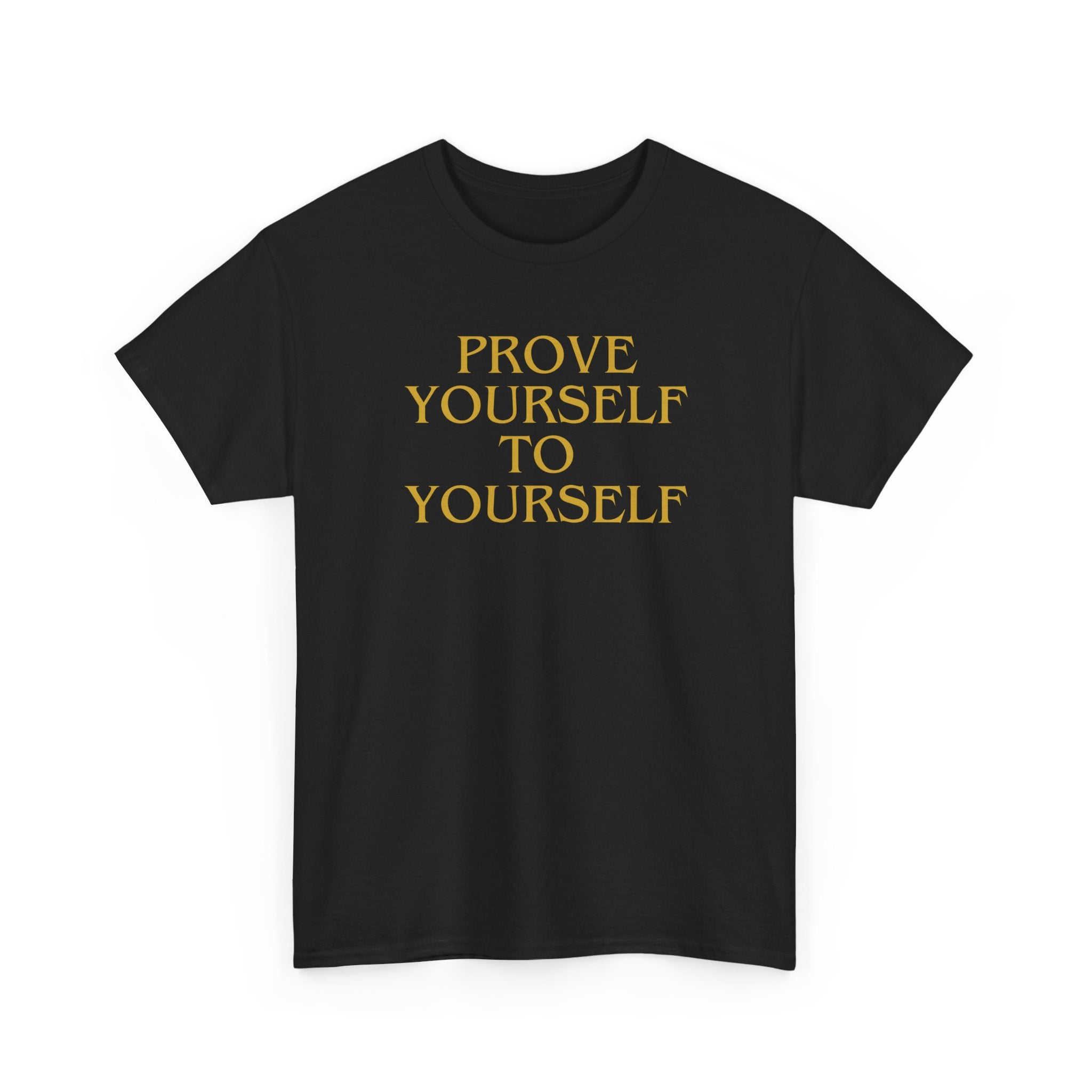Prove Yourself - T-Shirt