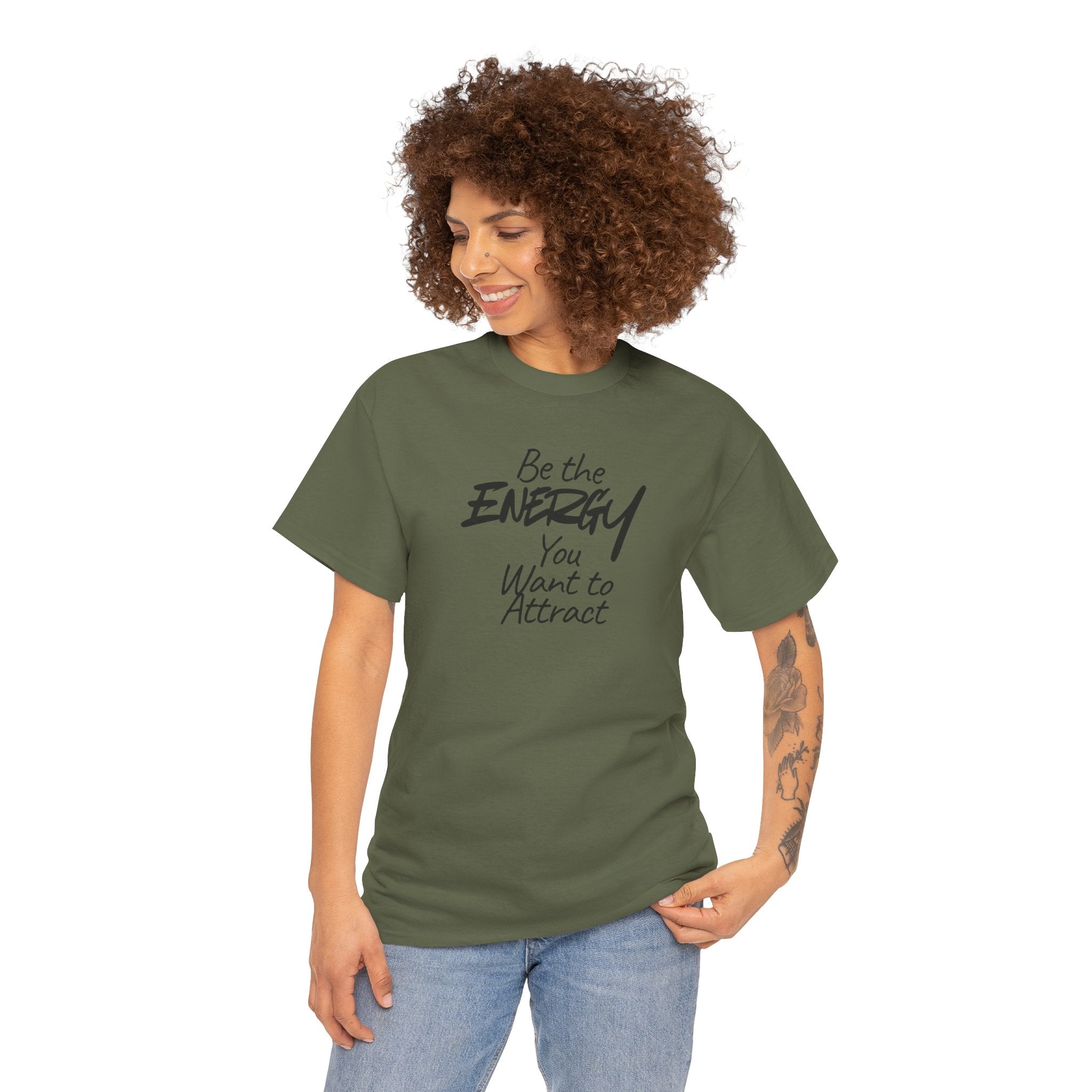 Be the Energy You Want to Attract - T-Shirt