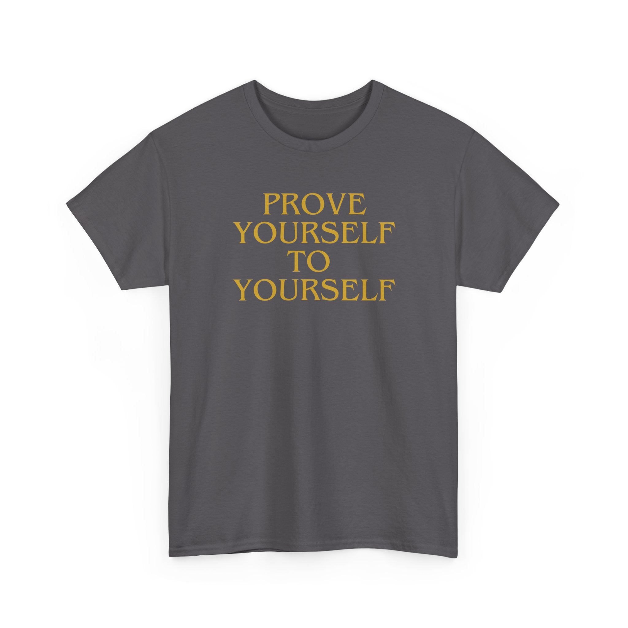 Prove Yourself - T-Shirt