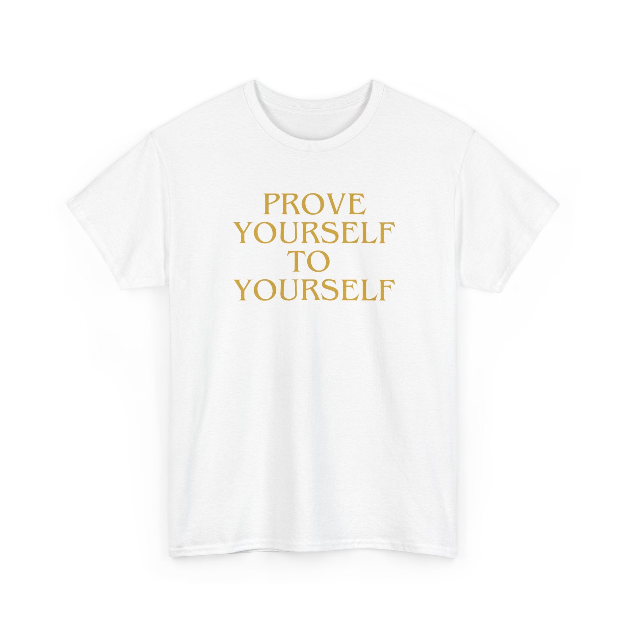 Prove Yourself - T-Shirt