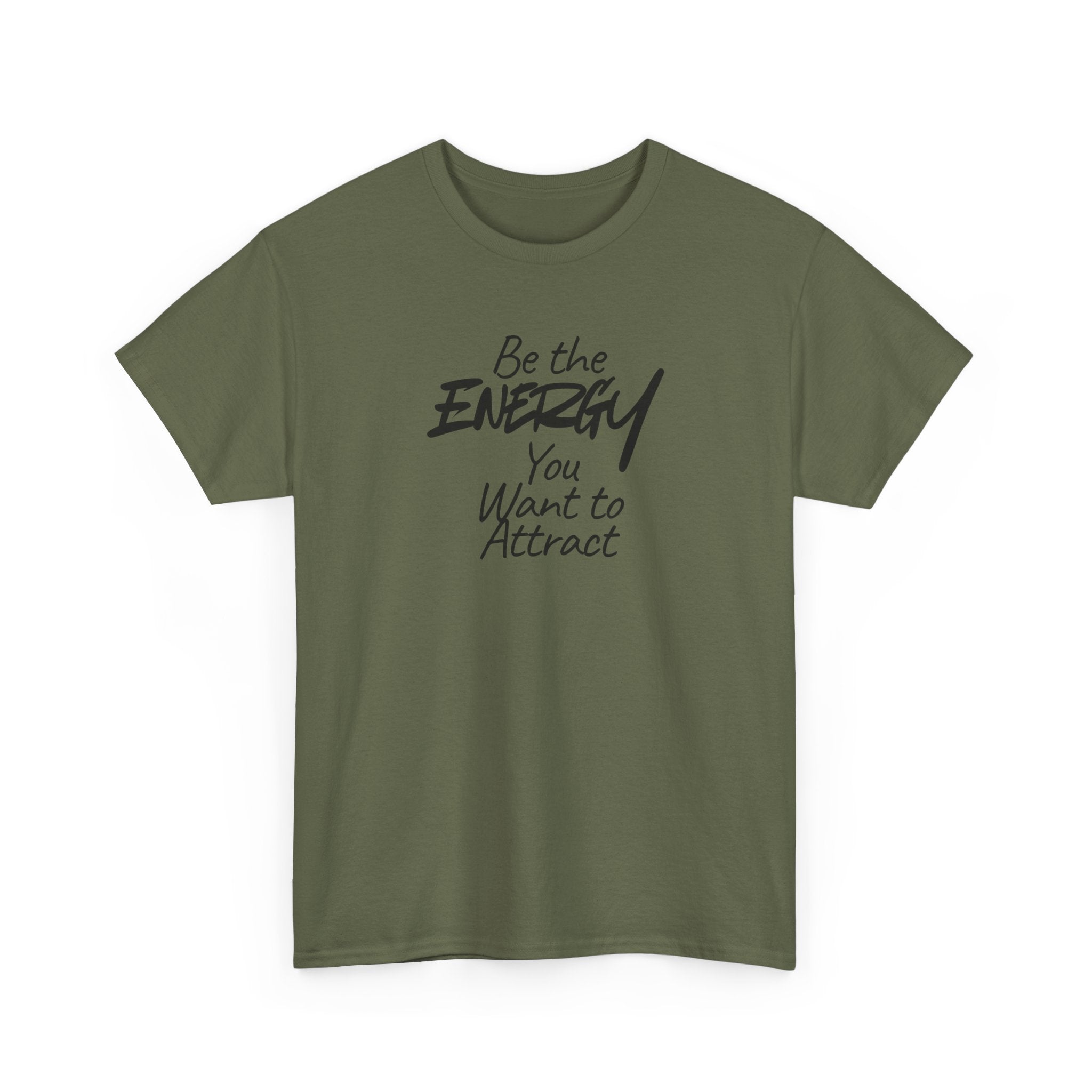 Be the Energy You Want to Attract - T-Shirt