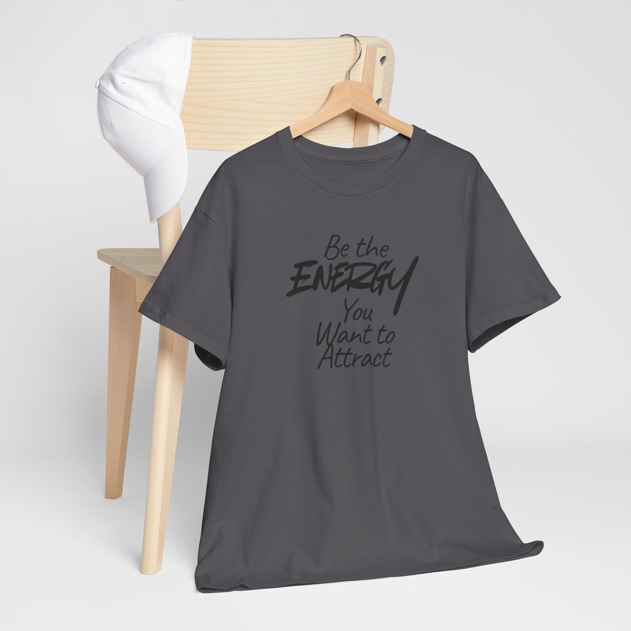 Be the Energy You Want to Attract - T-Shirt