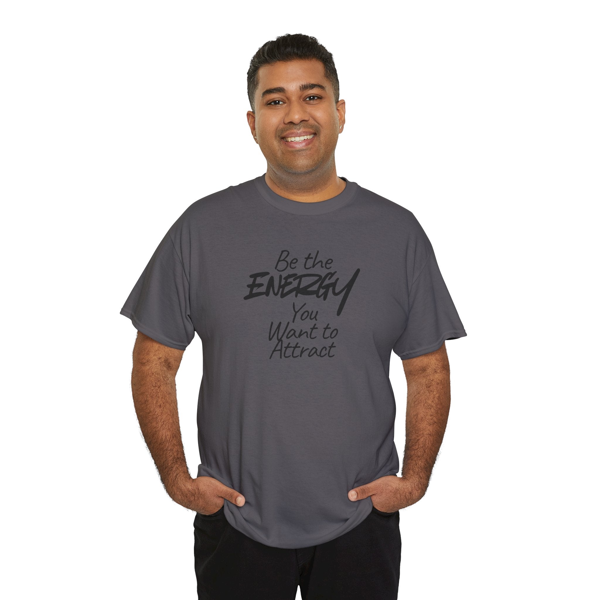 Be the Energy You Want to Attract - T-Shirt