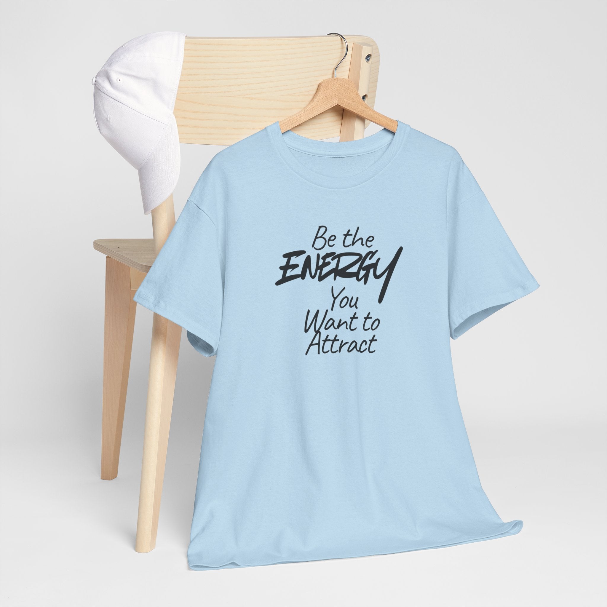 Be the Energy You Want to Attract - T-Shirt