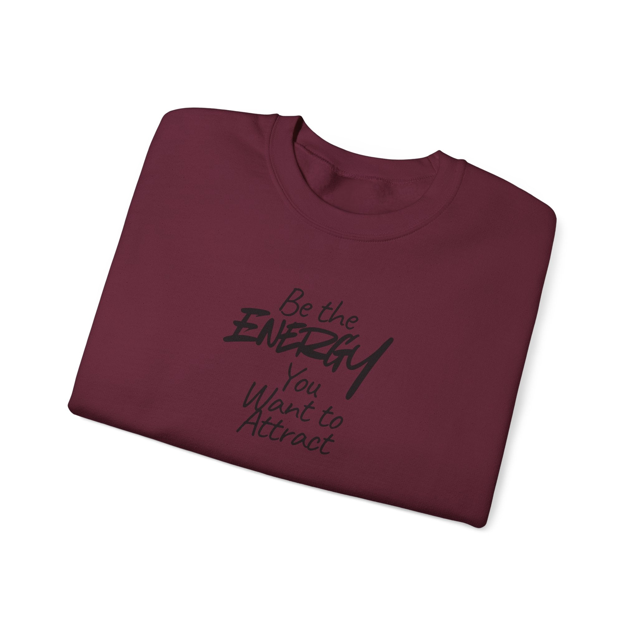 Be The Energy You Want to Attract - Sweatshirt