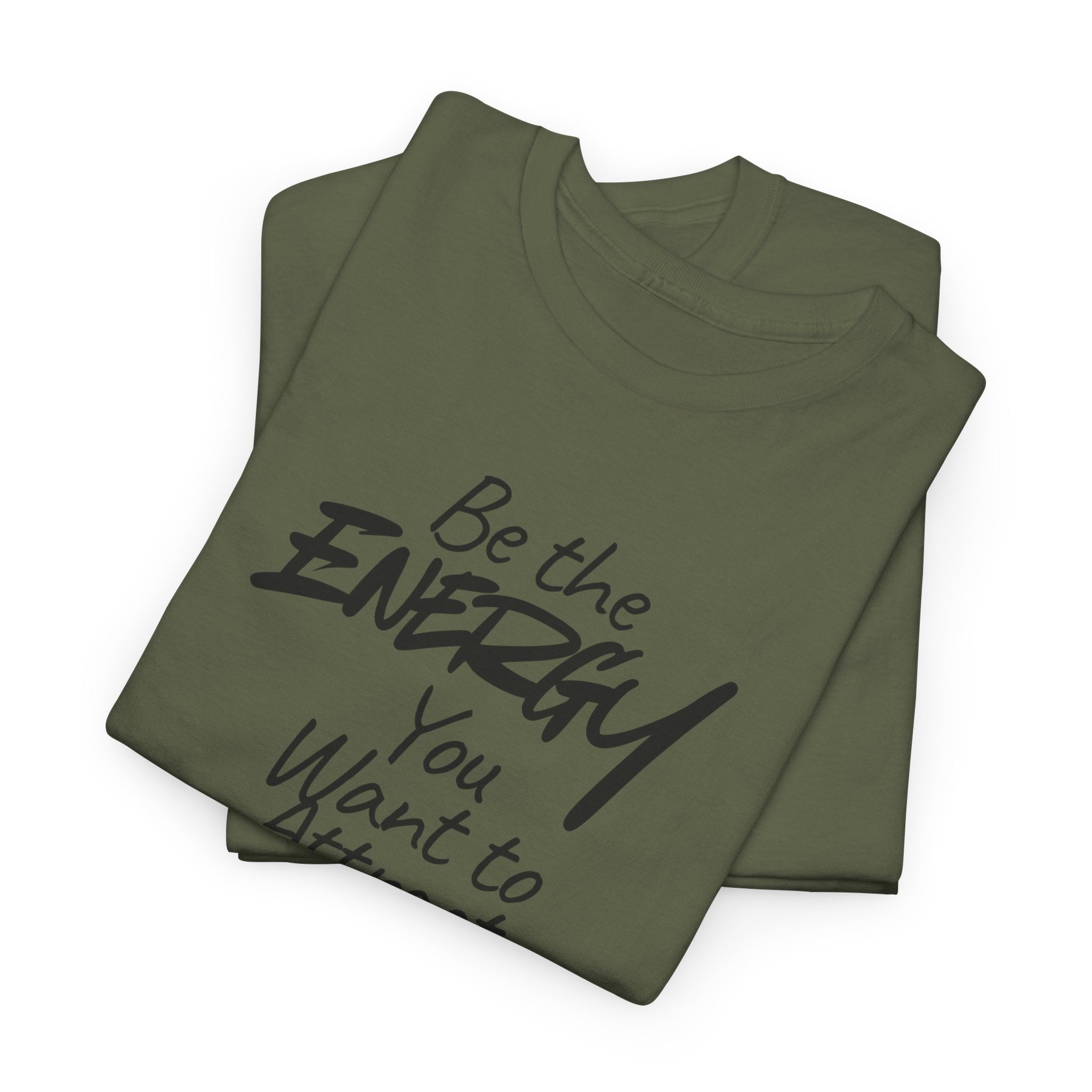 Be the Energy You Want to Attract - T-Shirt