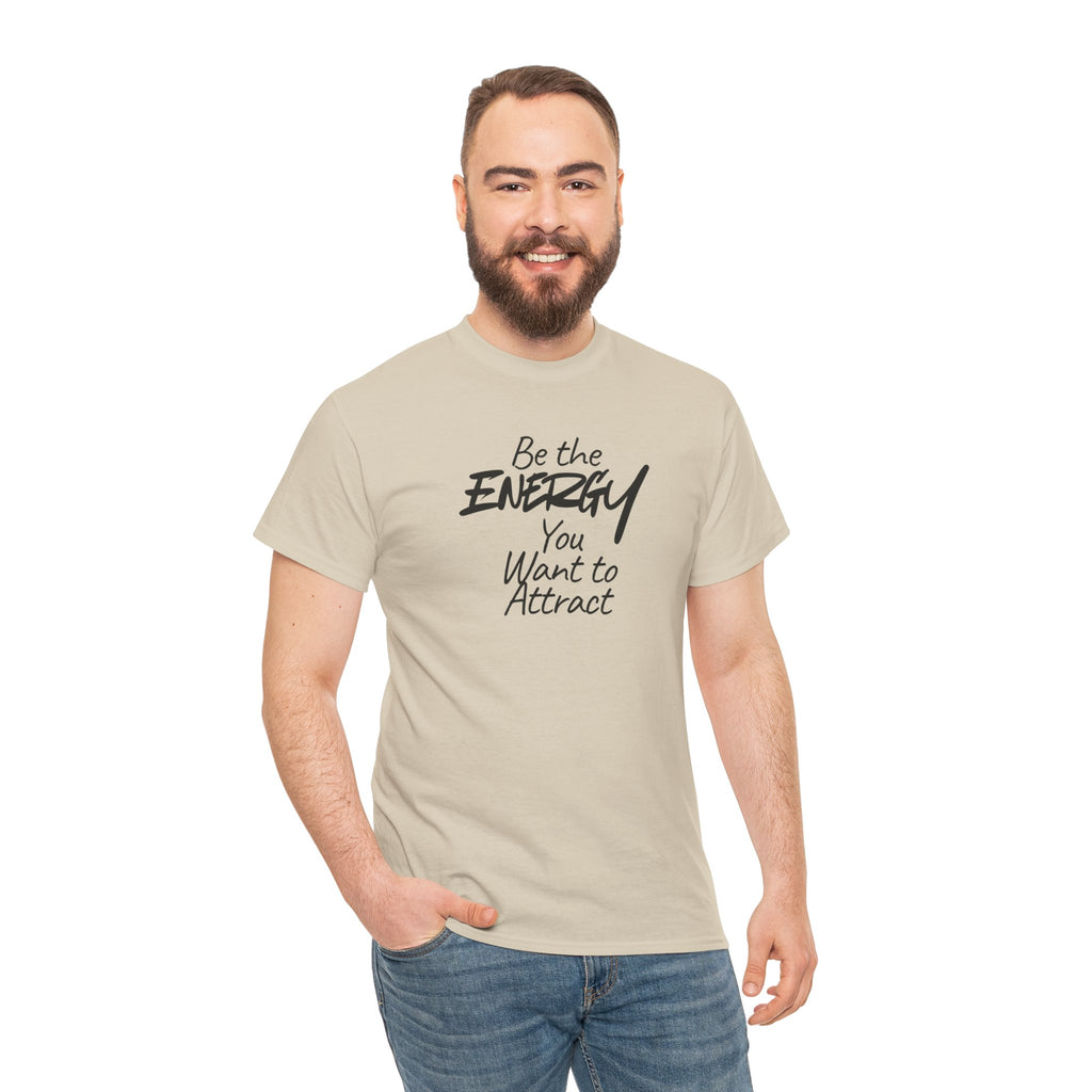 Be the Energy You Want to Attract - T-Shirt