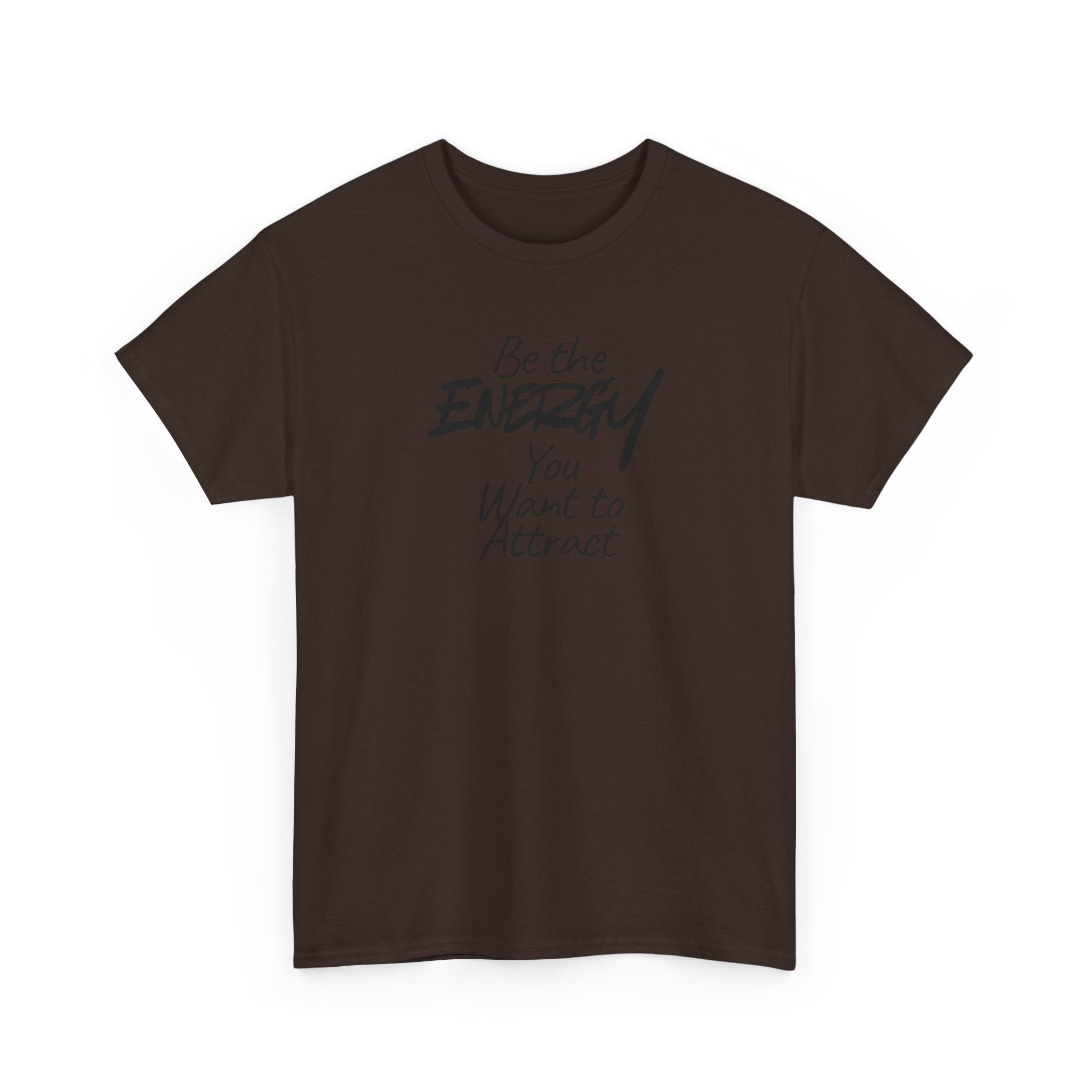 Be the Energy You Want to Attract - T-Shirt