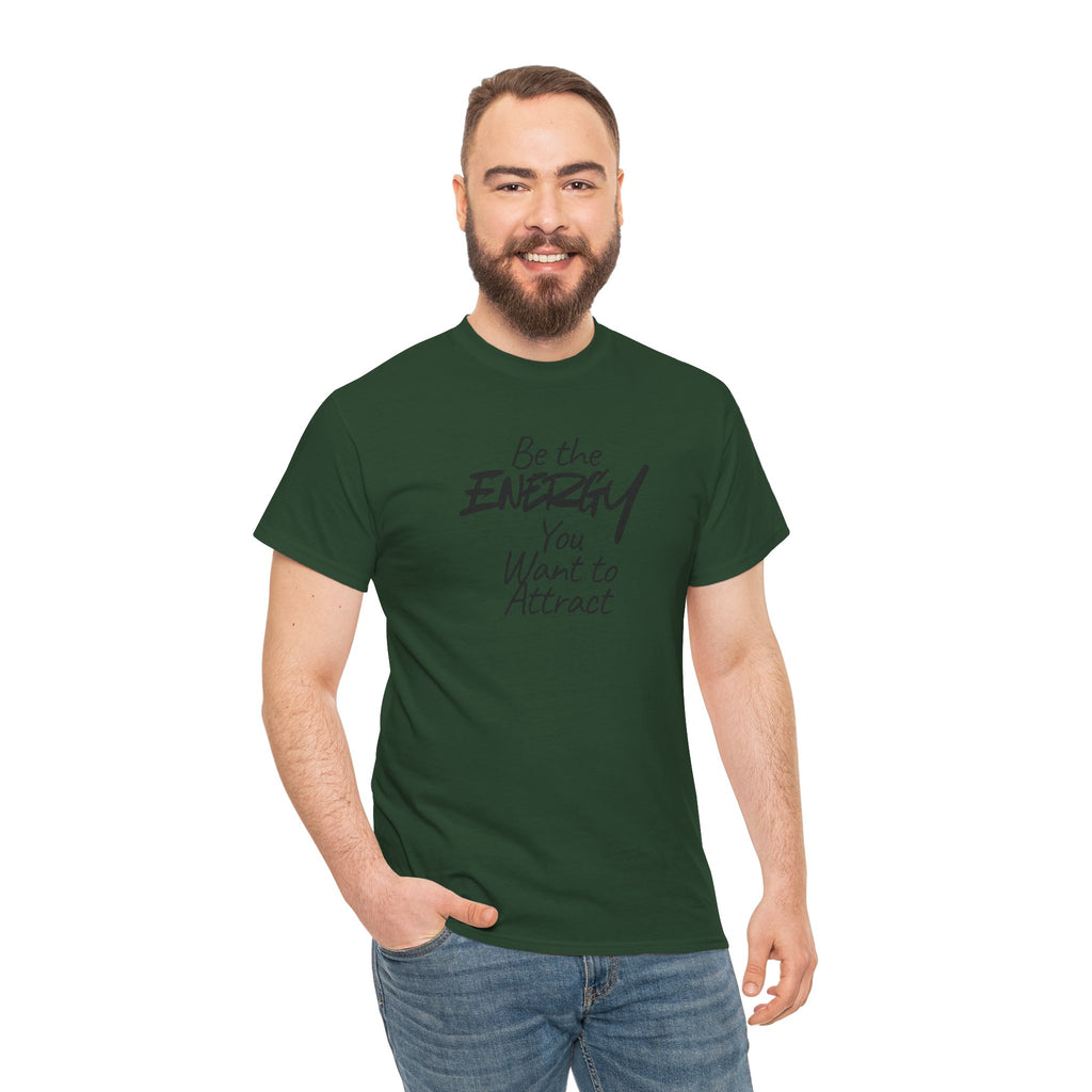 Be the Energy You Want to Attract - T-Shirt