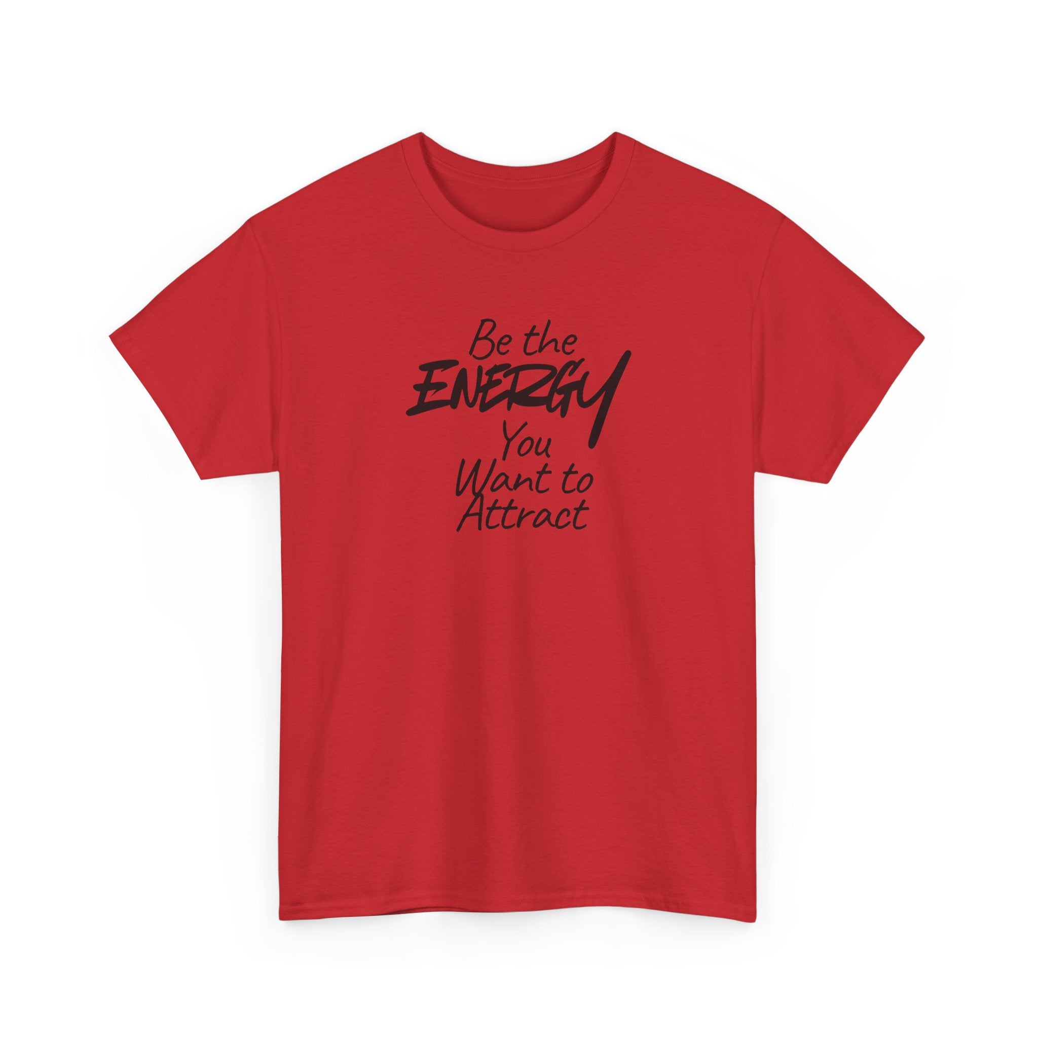 Be the Energy You Want to Attract - T-Shirt