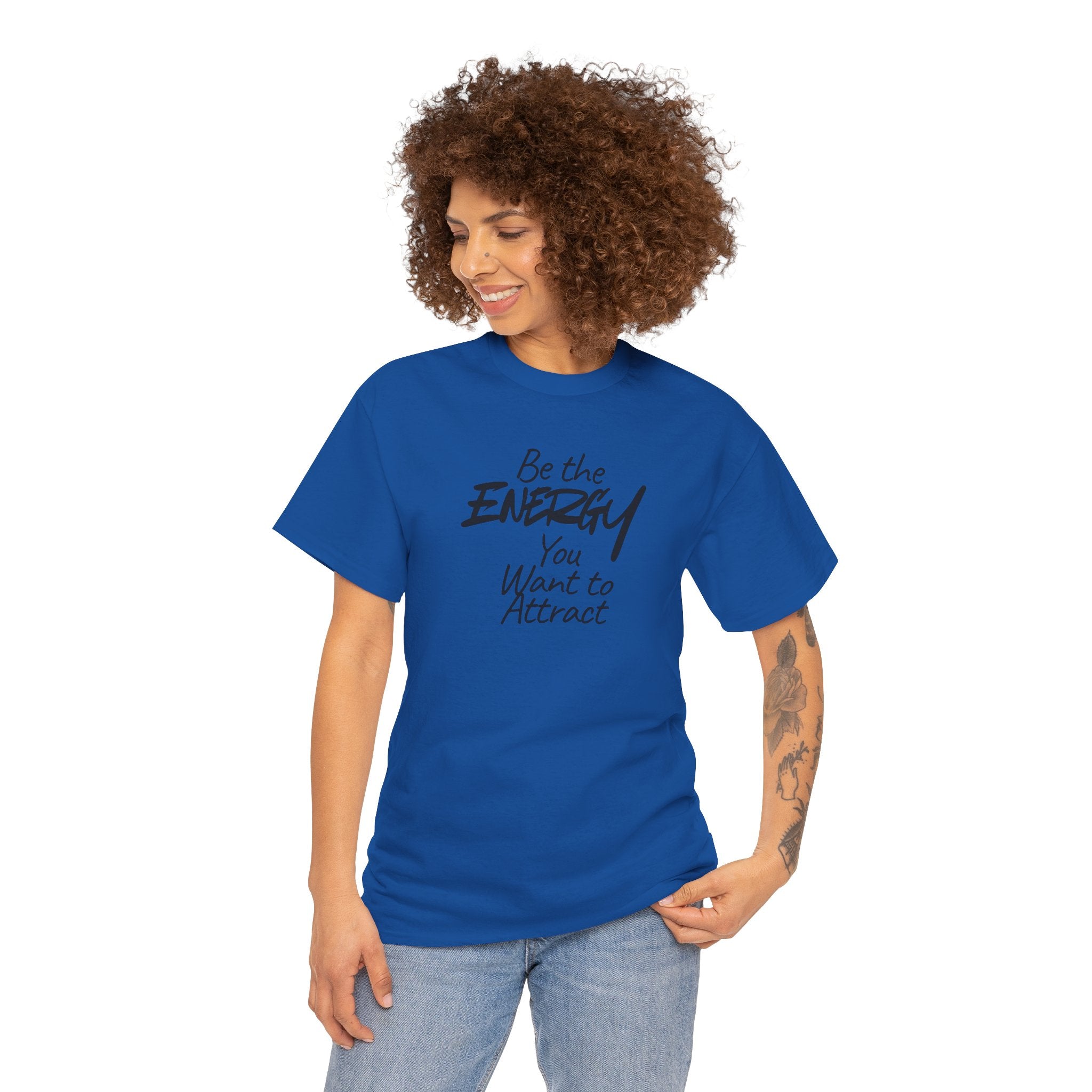 Be the Energy You Want to Attract - T-Shirt