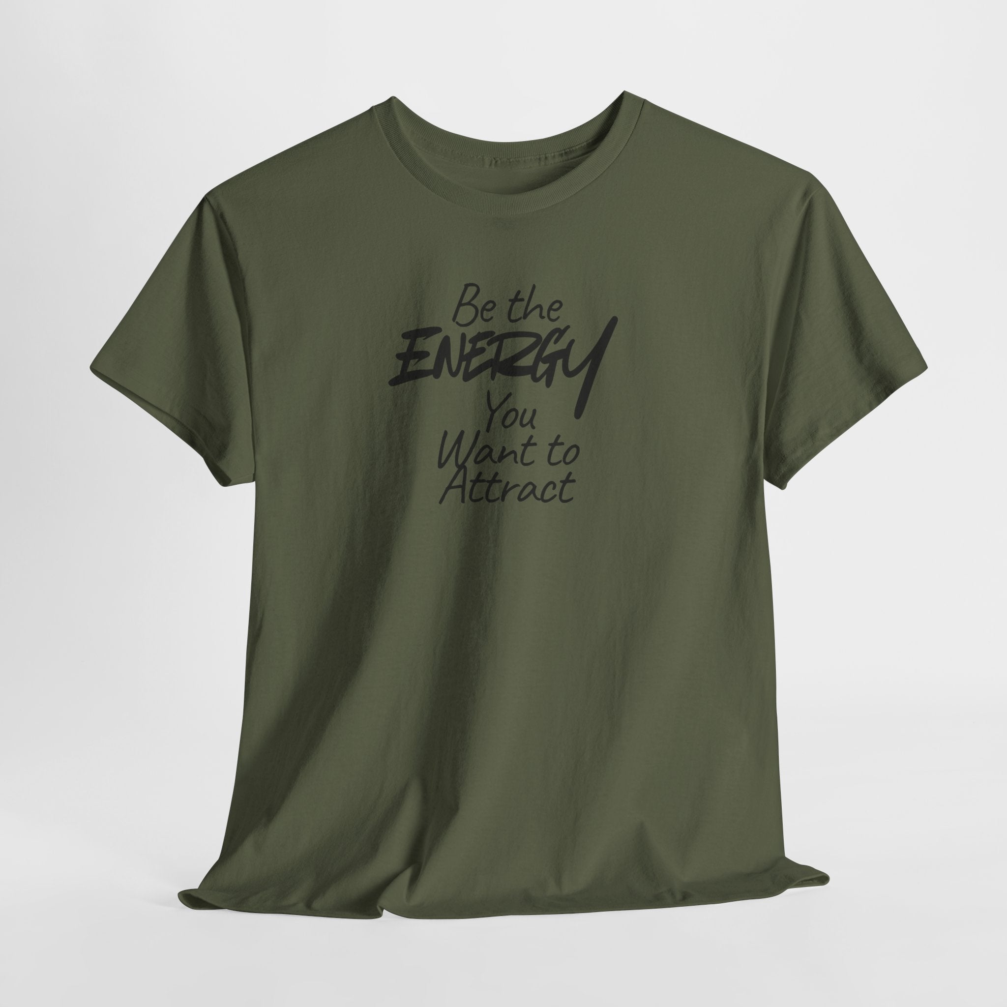 Be the Energy You Want to Attract - T-Shirt