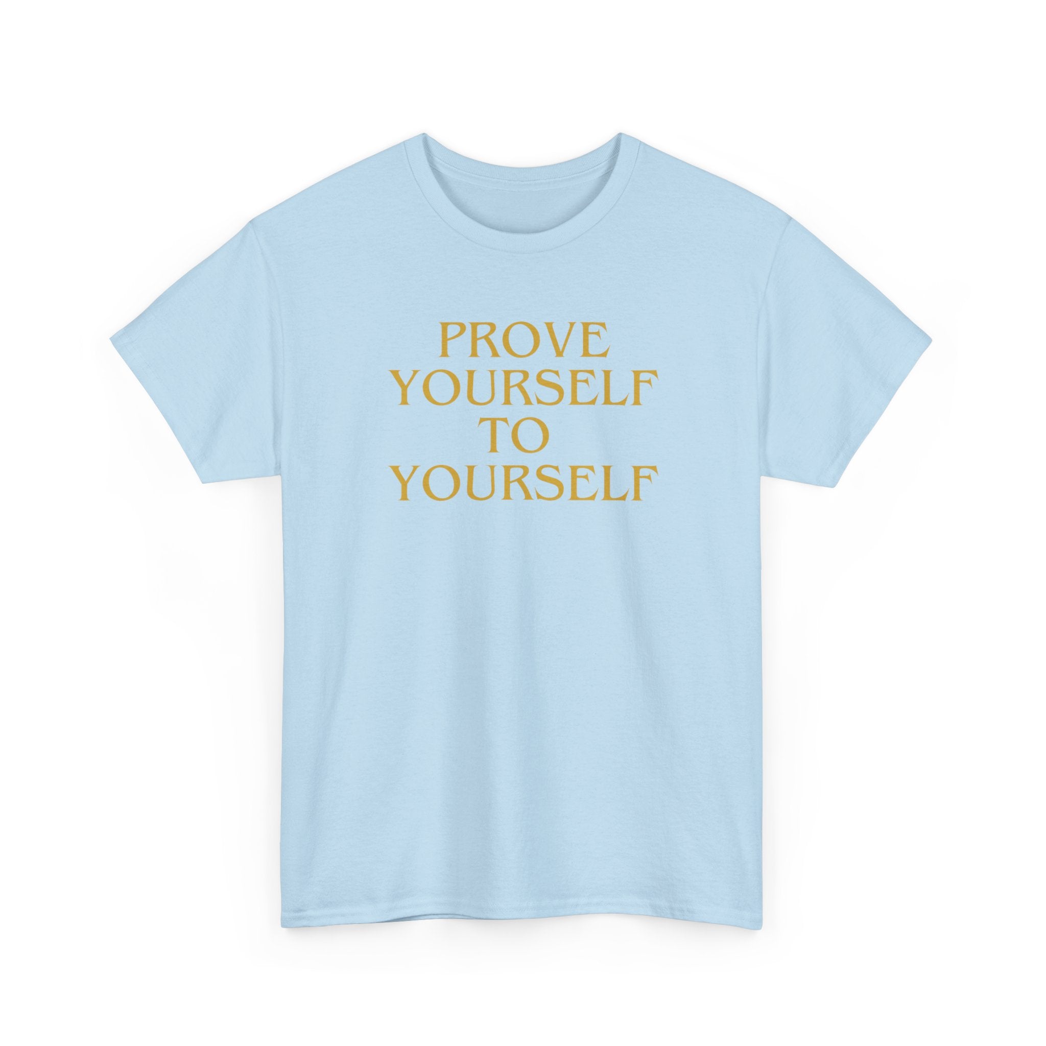 Prove Yourself - T-Shirt