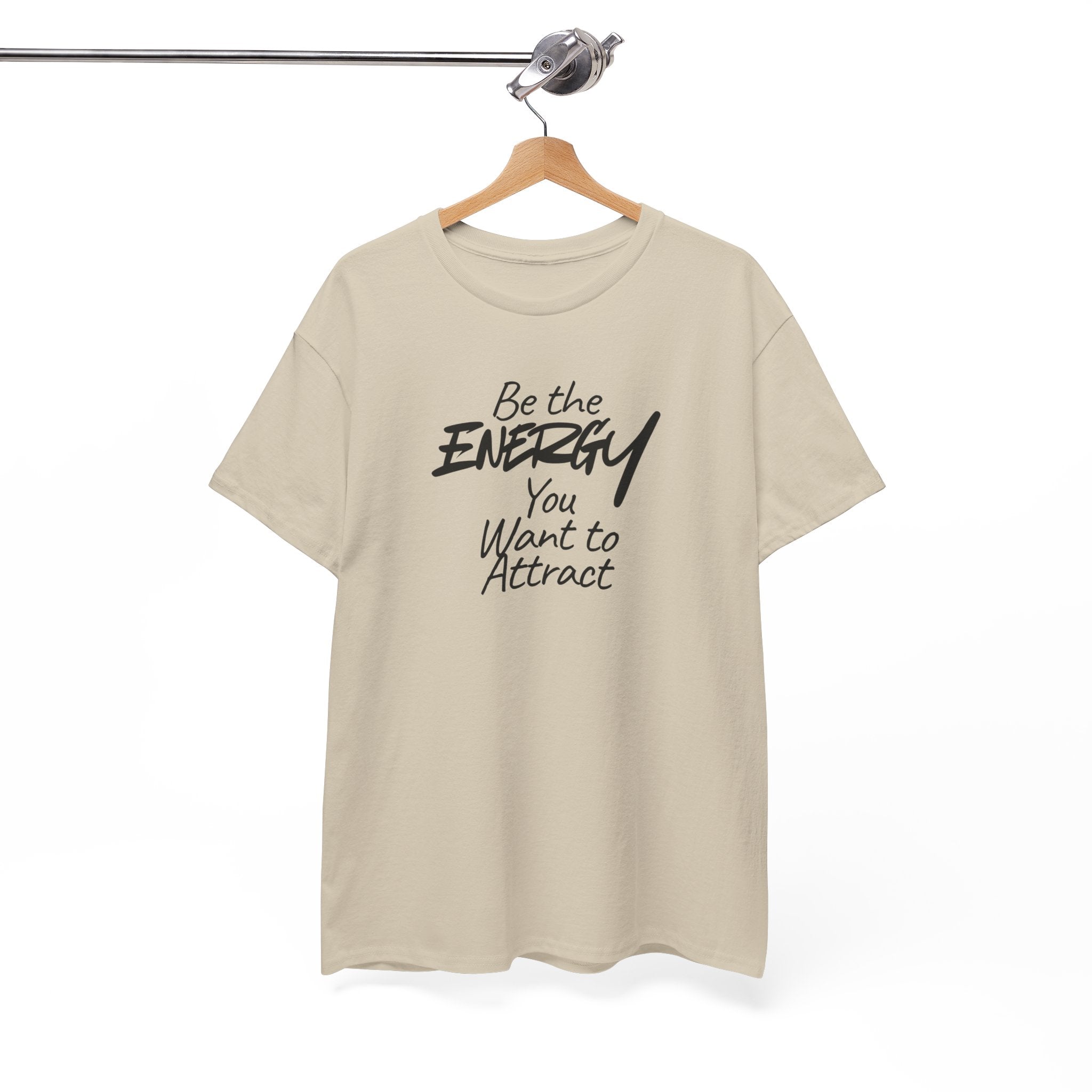 Be the Energy You Want to Attract - T-Shirt