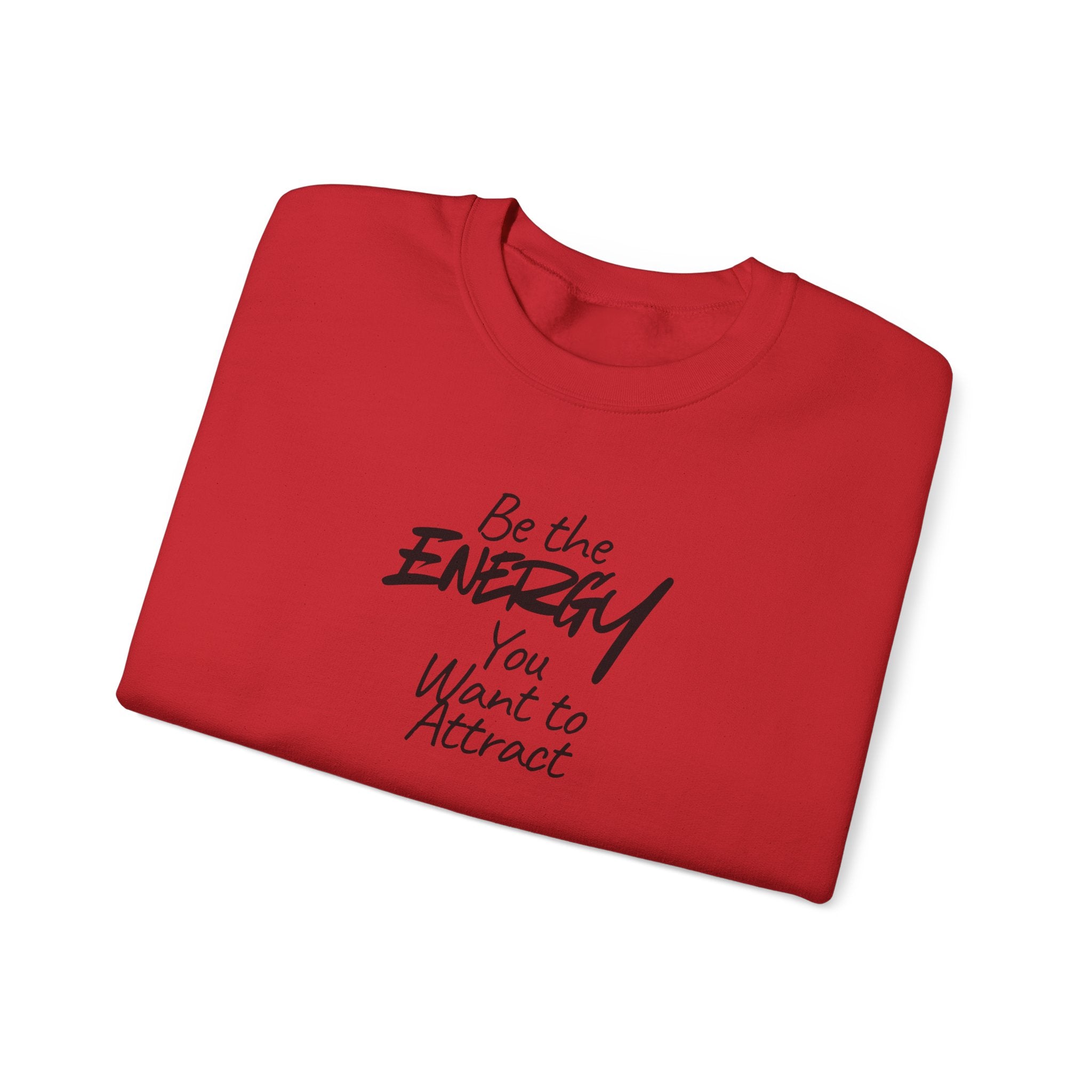 Be The Energy You Want to Attract - Sweatshirt