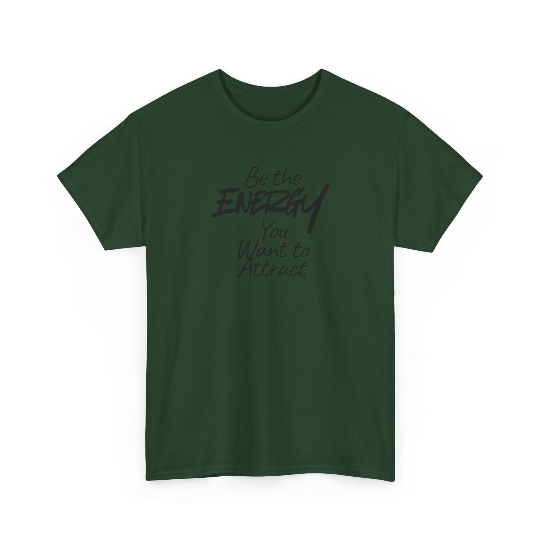 Be the Energy You Want to Attract - T-Shirt