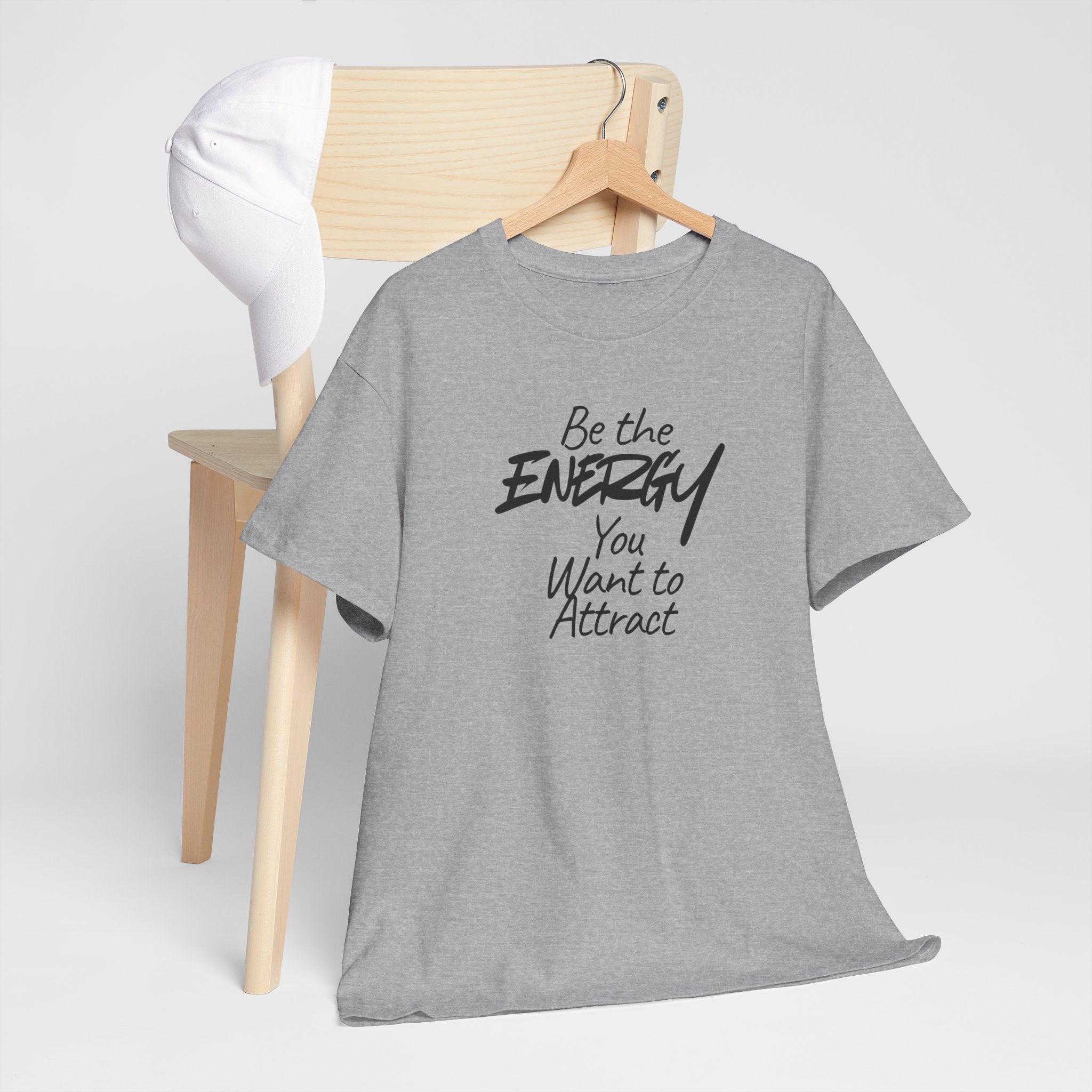 Be the Energy You Want to Attract - T-Shirt