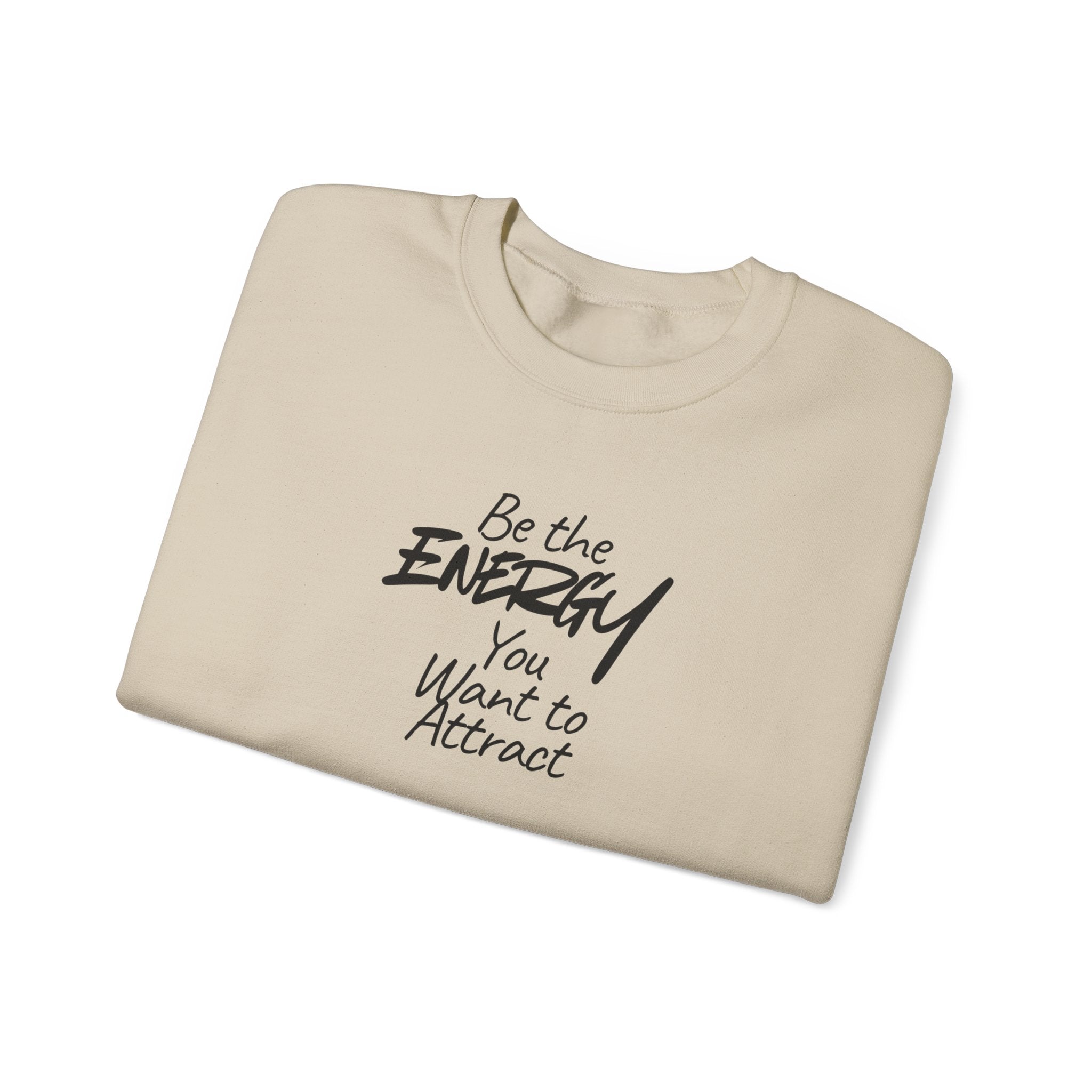 Be The Energy You Want to Attract - Sweatshirt
