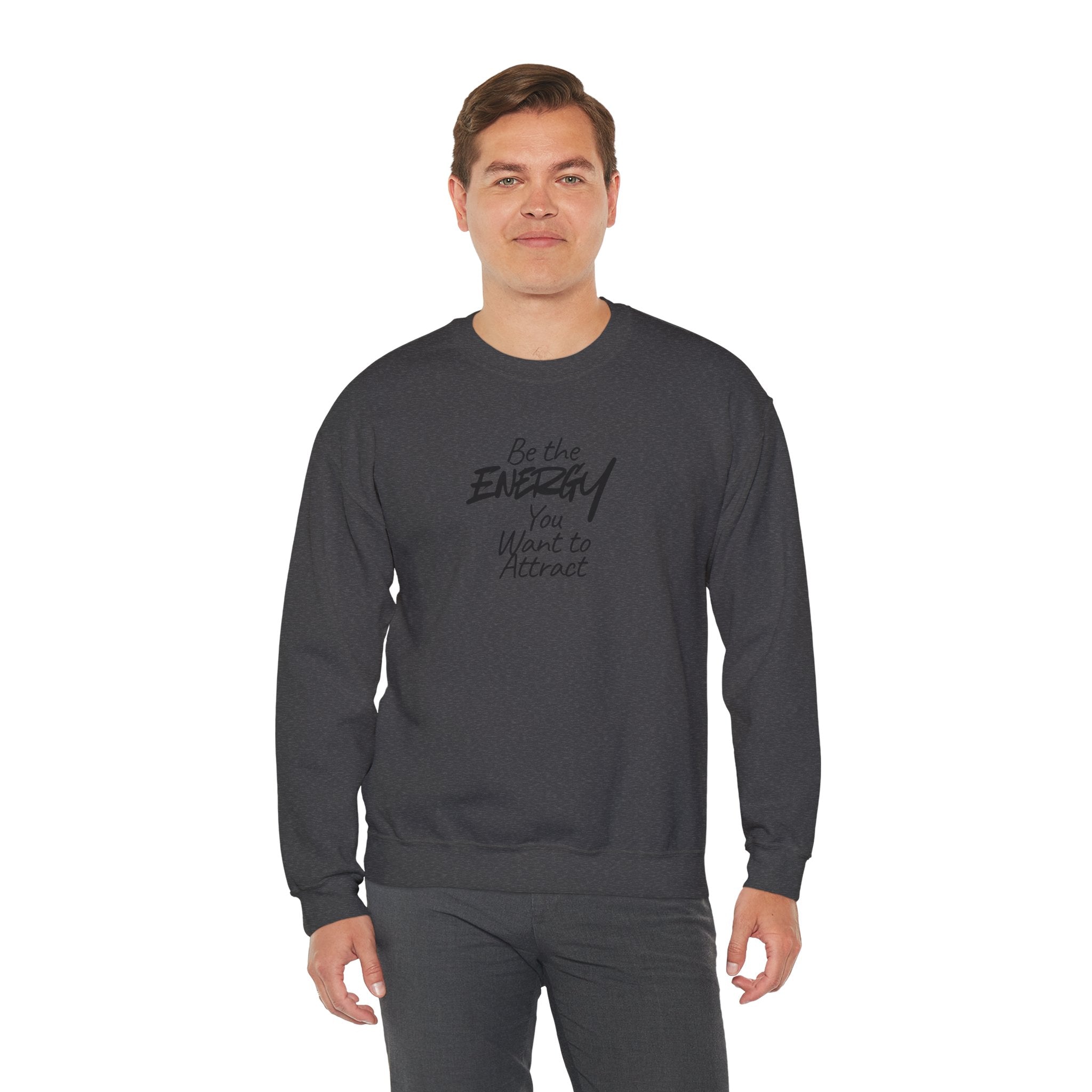 Be The Energy You Want to Attract - Sweatshirt
