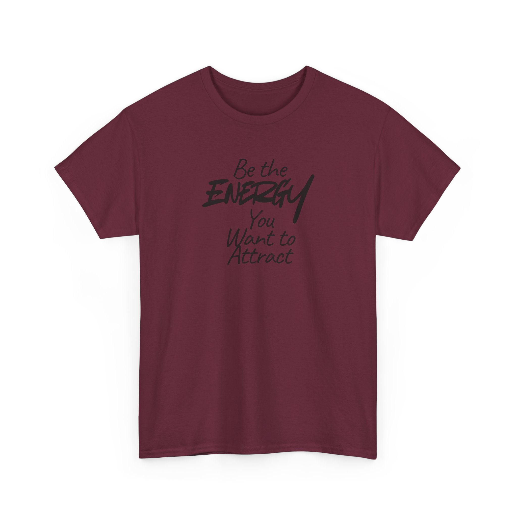 Be the Energy You Want to Attract - T-Shirt