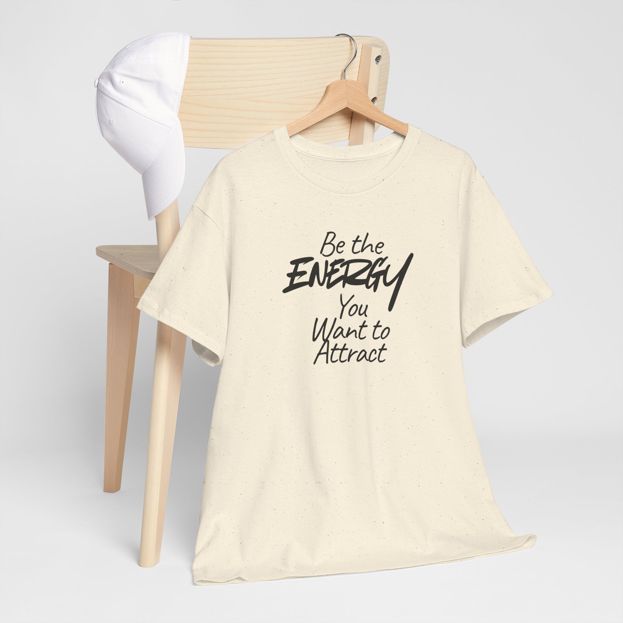 Be the Energy You Want to Attract - T-Shirt