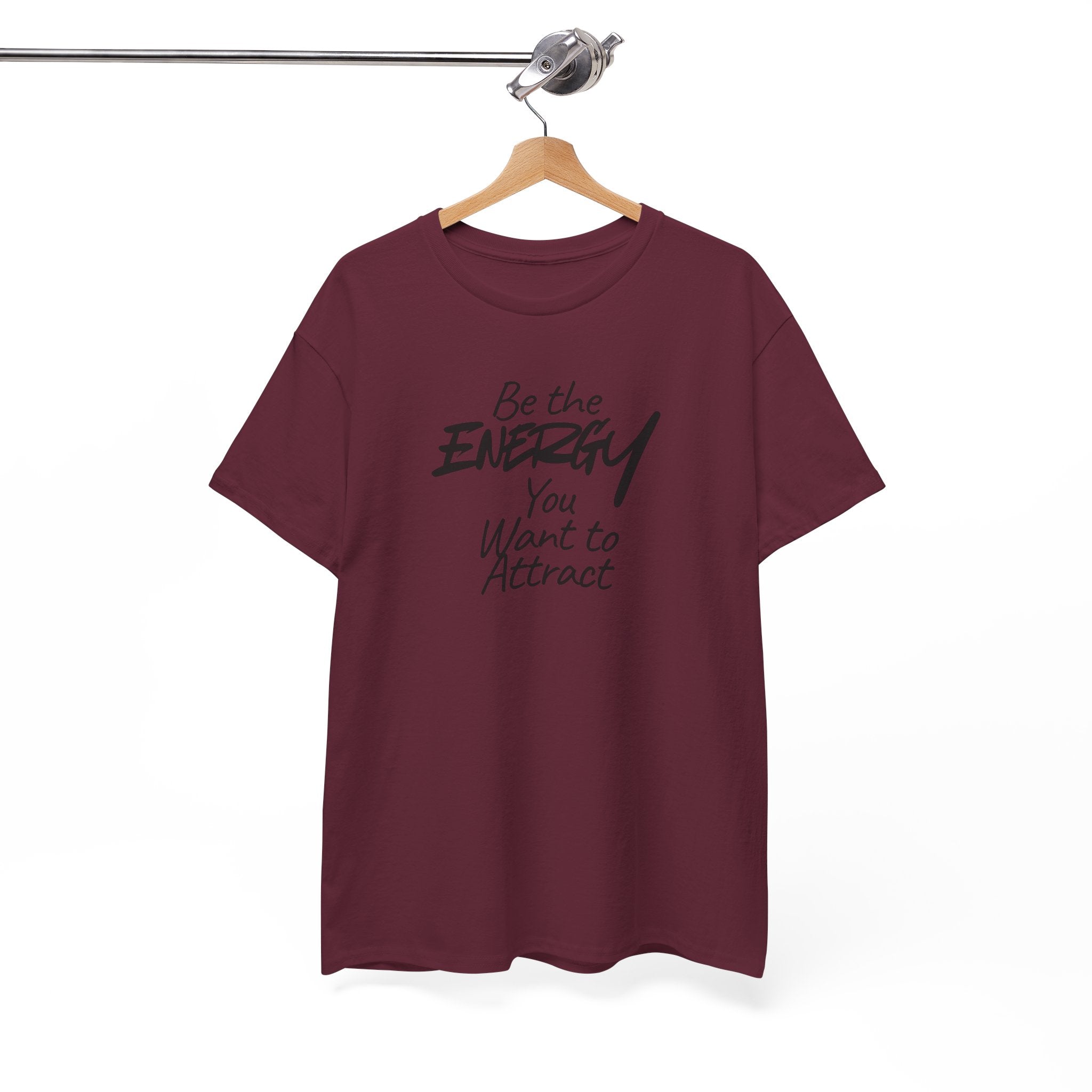 Be the Energy You Want to Attract - T-Shirt